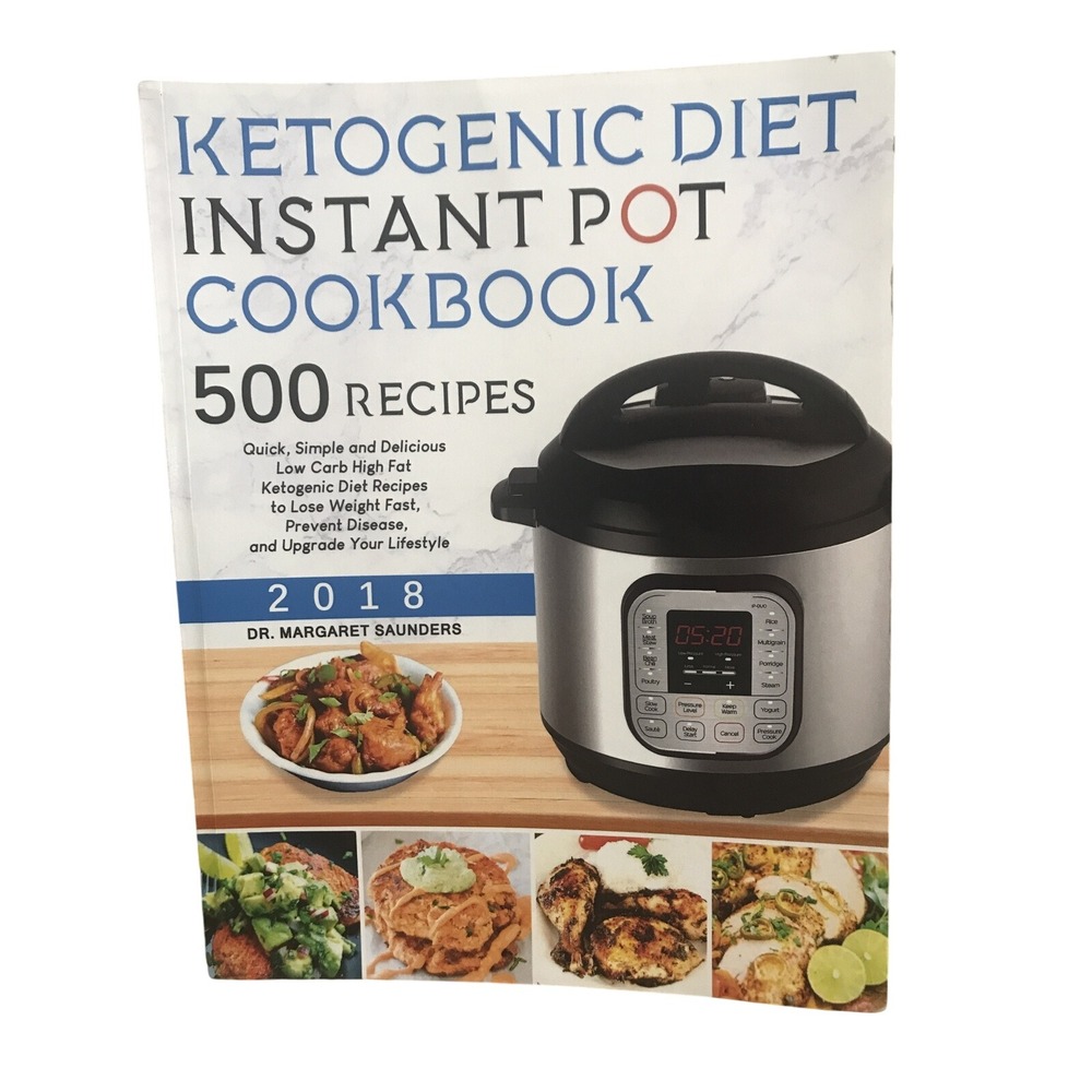 Ketogenic Diet Instant Pot‎ Cookbook 500 Recipes Dr Margaret Saunders 2018